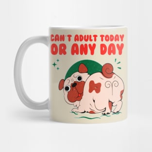 cant adult today or any day Mug